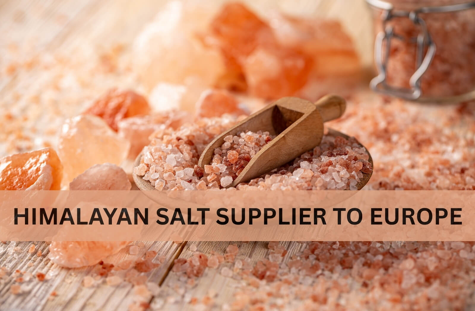 HIMALAYAN SALT SUPPLIER TO EUROPE
